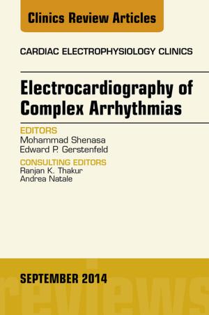 Cover of the book Electrocardiography of Complex Arrhythmias, An Issue of Cardiac Electrophysiology Clinics, E-Book by Roberto Lang, MD, FASE, FACC, FAHA, FESC, FRCP, Steven R. Goldstein, MD, Itzhak Kronzon, MD, FASE, FACC, FAHA, FESC, FACP, Bijoy K. KHANDHERIA
