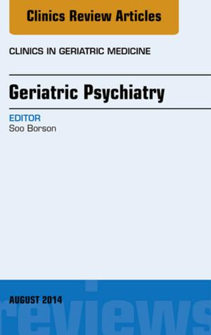 Cover of the book Geriatric Psychiatry, An Issue of Clinics in Geriatric Medicine, E-Book by Jane Case-Smith, EdD, OTR/L, FAOTA, Jane Clifford O'Brien, PhD, OTR/L