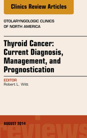 bigCover of the book Thyroid Cancer: Current Diagnosis, Management, and Prognostication, An Issue of Otolaryngologic Clinics of North America, E-Book by 