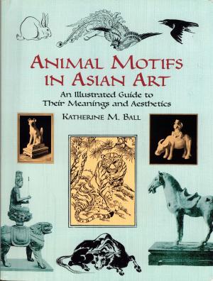 Cover of the book Animal Motifs in Asian Art by Mark A. Heald, Jerry B. Marion