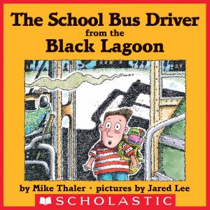 Cover of the book The School Bus Driver From the Black Lagoon by Mike Thaler