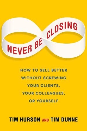 Cover of the book Never Be Closing by Bob Burg, John David Mann