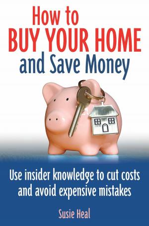Cover of the book How To Buy Your Home and Save Money by Nigel Cawthorne