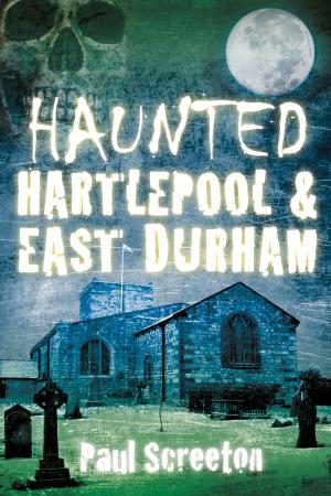 Cover of the book Haunted Hartlepool & East Durham by Jamie Peacock, Phil Caplan