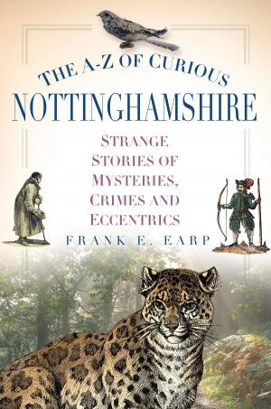 Cover of the book A-Z of Curious Nottinghamshire by 