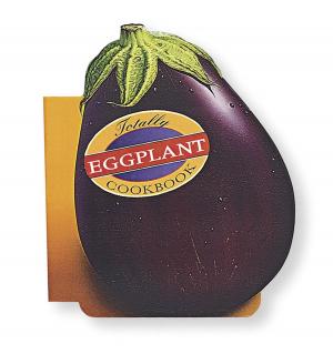 Book cover of Totally Eggplant Cookbook
