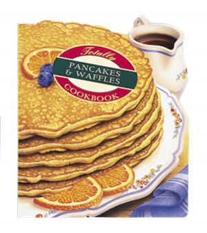 Book cover of Totally Pancakes and Waffles Cookbook