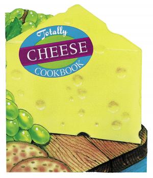 Book cover of Totally Cheese Cookbook