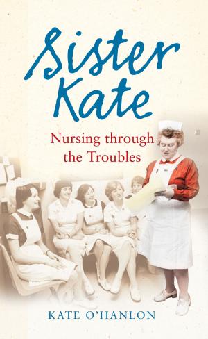 Cover of the book Sister Kate: Nursing through the Troubles by Patricia Craig