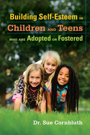 Cover of the book Building Self-Esteem in Children and Teens Who Are Adopted or Fostered by Elise Geither, Lisa M. Meeks