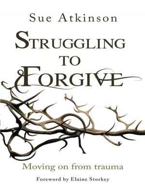 Cover of the book Struggling to Forgive by Sue Atkinson