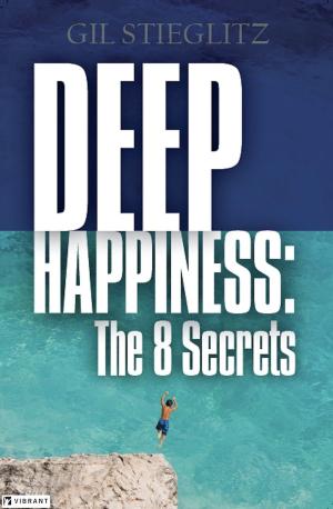 Cover of the book Deep Happiness: The 8 Secrets by Wendy Dewar Hughes