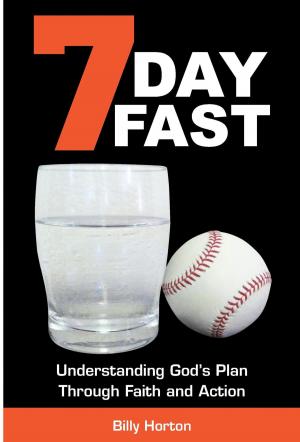 Cover of the book 7 Day Fast: Understanding God’s Plan Through Faith and Action by Will C. Knott