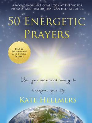Cover of the book 50 Energetic Prayers: Use Your Voice and Energy to Transform Your Life by Patsy Moore
