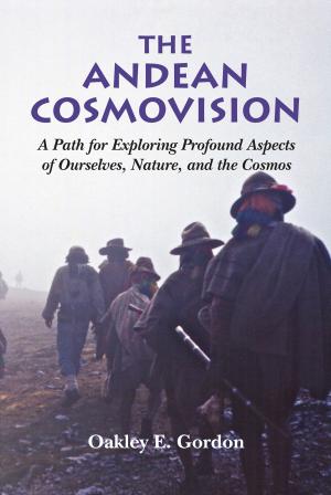 Cover of the book The Andean Cosmovision: A Path for Exploring Profound Aspects of Ourselves, Nature, and the Cosmos by Ócha'ni Lele