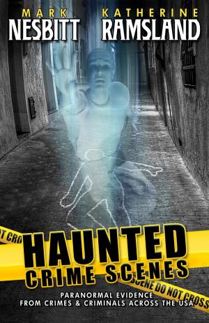 Book cover of Haunted Crime Scenes: Paranormal Evidence From Crimes & Criminals Across The USA