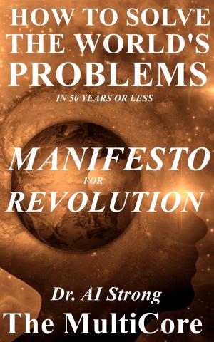 bigCover of the book How to Solve the World's Problems in 50 Years or Less: Manifesto for Revolution by 