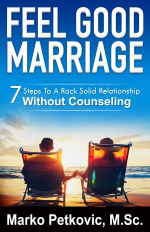 Book cover of Feel Good Marriage: 7 Steps to a Rock Solid Relationship Without Counseling