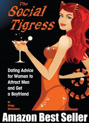 Book cover of The Social Tigress: Dating Advice for Women to Attract Men and Get a Boyfriend!
