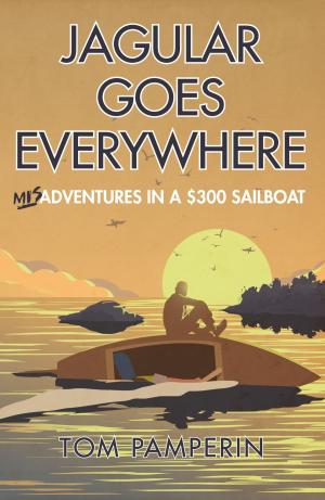Cover of the book Jagular Goes Everywhere: (mis)Adventures in a $300 Sailboat by Roland Nyns