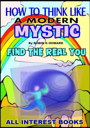 Cover of the book How to think like a modern Mystic-find the real you. by Annette Jahnel