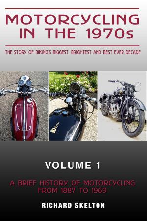 Book cover of Motorcycling in the 1970s The story of Motorcycling in the 1970s The story of biking's biggest, brightest and best ever decade Volume 1: