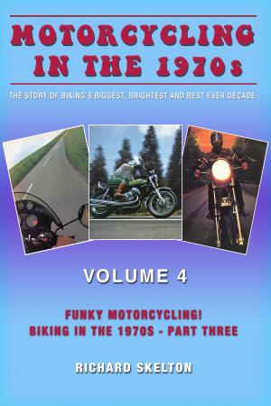 Book cover of Motorcycling in the 1970s The story of biking's biggest, brightest and best ever decade Volume 4: