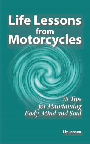 Cover of the book Life Lessons from Motorcycles: Seventy Five Tips for Maintaining Body, Mind, and Soul by Brownell Landrum