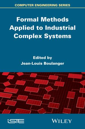 Cover of the book Formal Methods Applied to Industrial Complex Systems by Barbara Obermeier, Ted Padova