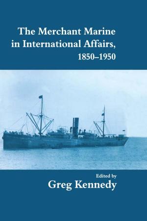 Cover of the book The Merchant Marine in International Affairs, 1850-1950 by Jeffrey L. Binder, Ephi J. Betan