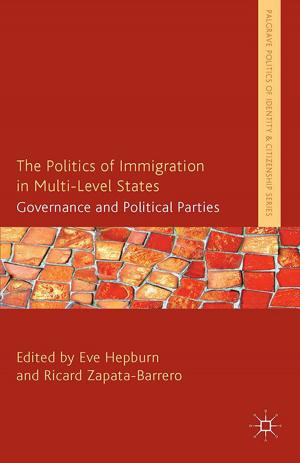 Cover of the book The Politics of Immigration in Multi-Level States by Matthew Manning, Shane D. Johnson, Nick Tilley, Gabriel T.W. Wong, Margarita Vorsina
