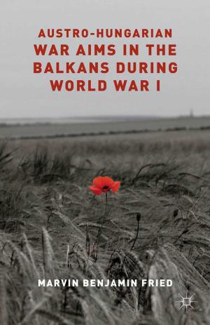 Cover of the book Austro-Hungarian War Aims in the Balkans during World War I by Bernard E. Munk