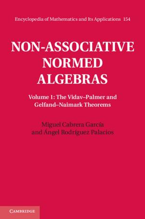 Cover of the book Non-Associative Normed Algebras: Volume 1, The Vidav–Palmer and Gelfand–Naimark Theorems by Julie K. Ward