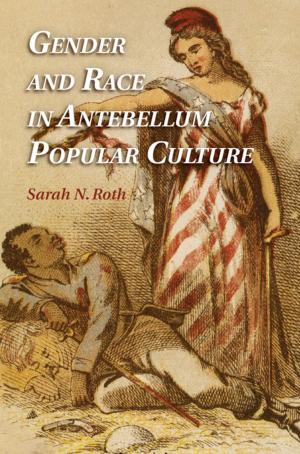 Cover of the book Gender and Race in Antebellum Popular Culture by Joyce Yeung