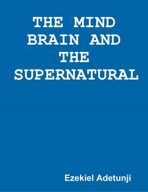 Cover of the book The Mind Brain and the Supernatural by Albert Thumann, P.E., C.E.M., Eric A. Woodroof, Ph.D., C.E.M., CRM