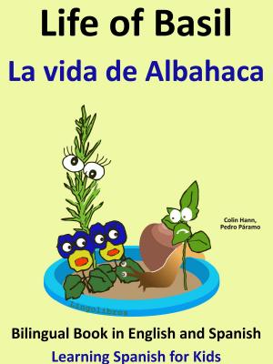Book cover of Learn Spanish: Spanish for Kids. Life of Basil - La vida de Albahaca - Bilingual Book in English and Spanish.