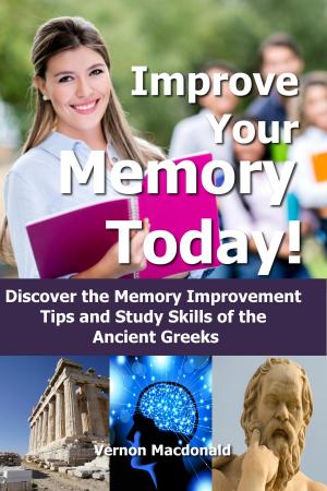 bigCover of the book Improve Your Memory Today! Discover the Memory Improvement Tips and Study Skills of the Ancient Greeks by 