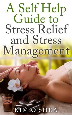 Book cover of A Self Help Guide to Stress Relief and Stress Management