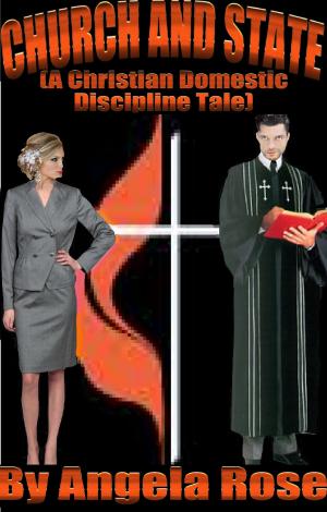 Cover of the book Church And State (A Christian Domestic Discipline Tale) by Angela Rose