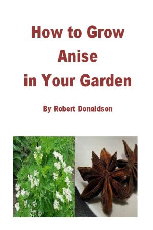 Cover of the book How to Grow Anise in Your Garden by Whitetail Rendezvous, John O’Brion
