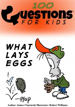 Cover of the book Questions 4 Kids (What Lays Eggs) by James Charneski