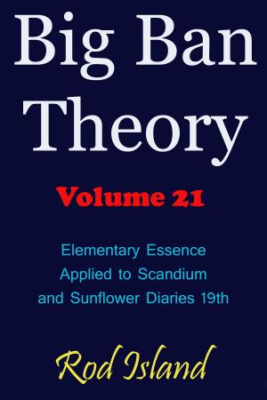 Book cover of Big Ban Theory: Elementary Essence Applied to Scandium and Sunflower Diaries 18th, Volume 21