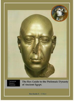 bigCover of the book The Rex Guide to the Ptolemaic Dynasty of Ancient Egypt by 