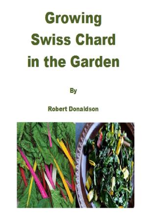 Cover of the book Growing Swiss Chard in the Garden by Robert Donaldson