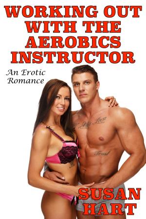 Cover of the book Working Out With The Aerobics Instructor: An Erotic Romance by Helen Keating