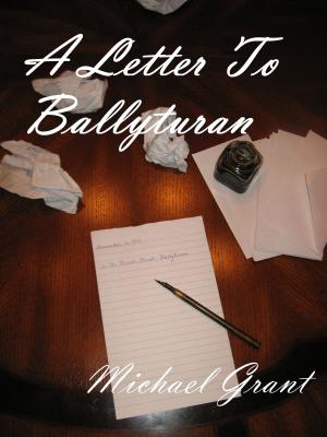 Cover of the book A Letter To Ballyturan by Michael Grant