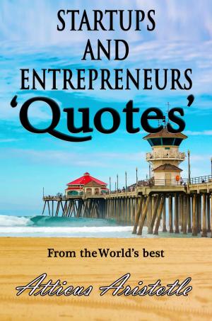 Cover of Startups and Entrepreneurs: Quotes from the World's best