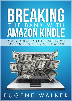 Book cover of Breaking the Bank with Amazon Kindle: How to Create a #1 Bestseller On Amazon Kindle in 6 Simple Steps