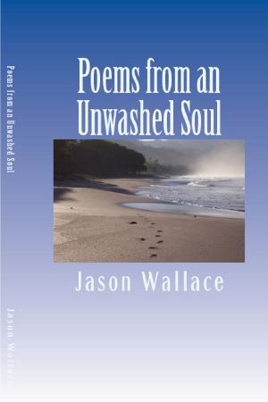 Cover of the book Poems from an Unwashed Soul by Jason Wallace