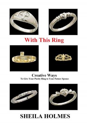 Cover of the book With This Ring: Creative Ways to Give Your Purity Ring to Your Future Spouse by Joshua Kayode Oladimeji